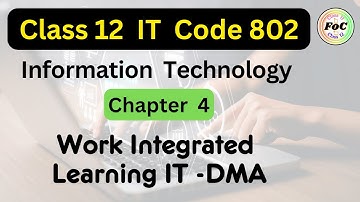 Class 12 Information Technology | Chapter 4 | Work Integrated Learning IT - DMA | IT 802 | CBSE 2026