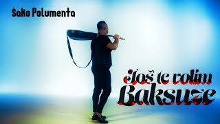 SAKO POLUMENTA - JOS TE VOLIM BAKSUZE (OFFICIAL VIDEO) image