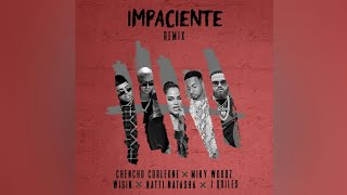 Impaciente remix (audio oficial) - chencho corleone❜miky
woodz❜wisin❜natti natasha❜j quiles