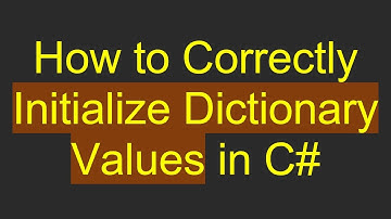 How to Correctly Initialize Dictionary Values in C#