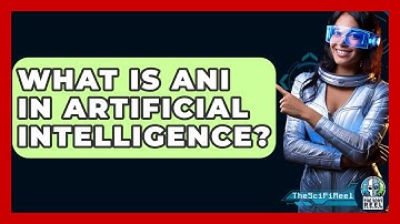 What Is ANI In Artificial Intelligence? - The SciFi Reel