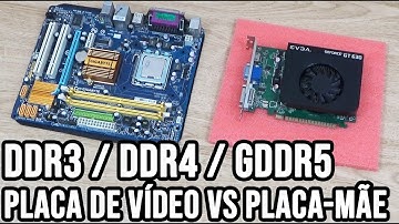 Placa de vídeo DDR3 ou GDDR5 em placa-mãe DDR2 ou DDR4