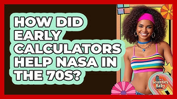 How Did Early Calculators Help NASA In The 70s? - I