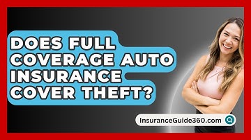 Does Full Coverage Auto Insurance Cover Theft? -  InsuranceGuide360.com