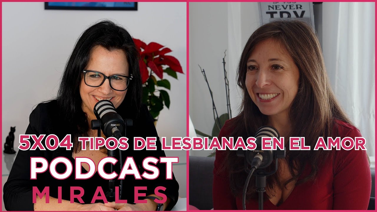 5x04. Podcast MíraLES: Tipos de lesbianas en el amor. ¿Cuál eres tú?