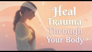Somatic Practices to Heal Emotional Trauma