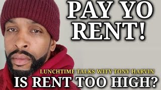 Pay yo rent! | Is rent too high? | #LUNCHTIMETALKS with Tony Harvin