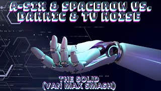 A-Six Spacerow Vs. Dannic Tv Noise - The Solid Van Max Smash