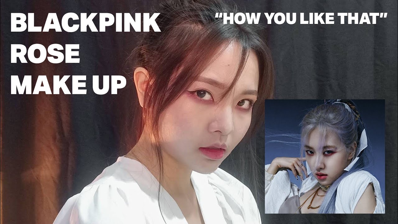 BLACKPINK HOW YOU LIKE THAT | ROSE MAKEUP LOOK - YouTube