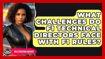 What Challenges Do F1 Technical Directors Face With F1 Rules? - Pole Position Experts