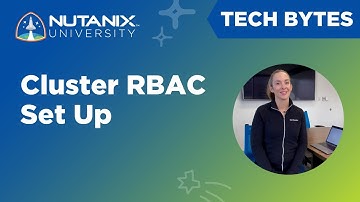 Setting up Cluster RBAC | Tech Bytes | Nutanix University