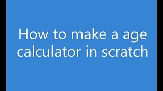 How to make a age calculator in scratch