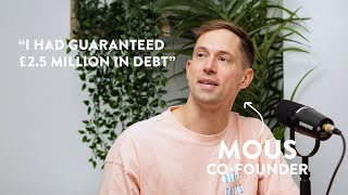 "I had guaranteed £2.5 million in debt" - An Interview with Mous CEO