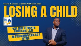 From Grief to Growth: Bryan Saint-Louis On Overcoming Loss As A Father