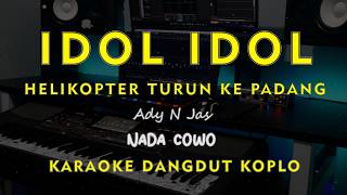 HELIKOPTER TURUN KE PADANG (IDOL IDOL) // Ady N Jas // KARAOKE DANGDUT KOPLO NADA COWO ( MALE )