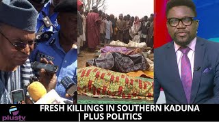 Fresh Killings In Southern Kaduna  | PLUS POLITICS
