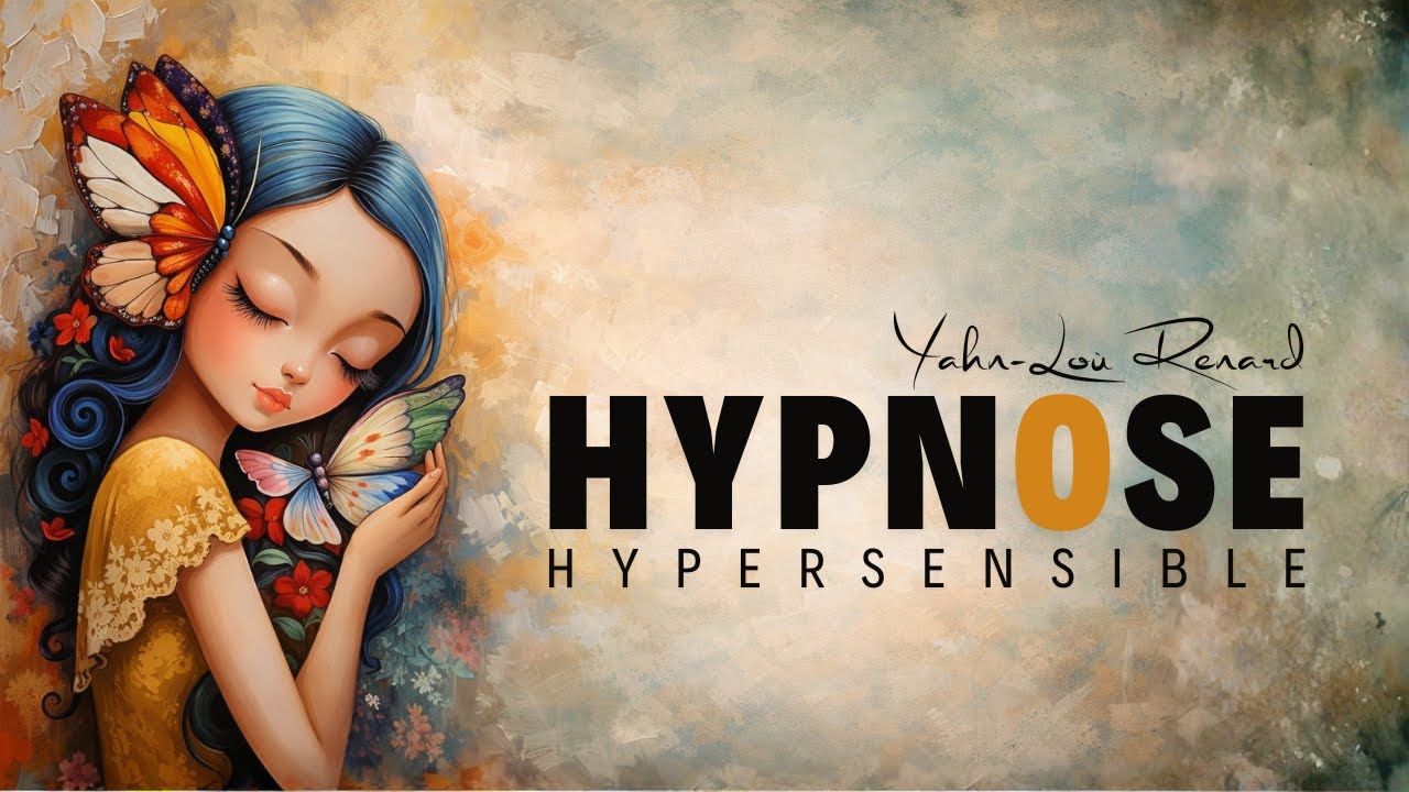 L'ART D'ÊTRE HYPERSENSIBLE - Comprendre, accueillir et transformer l'intensité | Hypnose