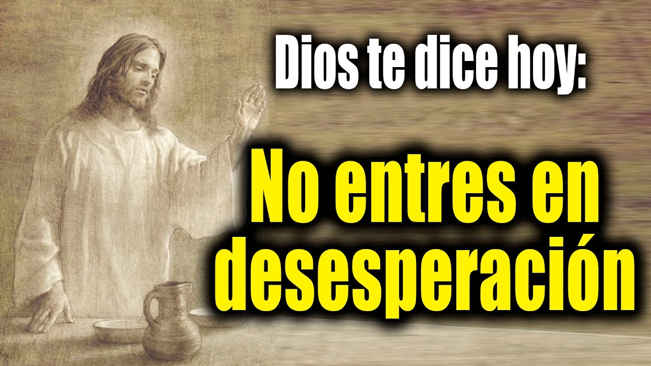DIOS TE DICE HOY - No entres en desesperación - YouTube