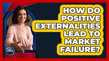 How Do Positive Externalities Lead To Market Failure?