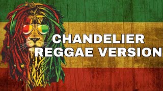 CHANDELIER - SIA REGGAE VERSION