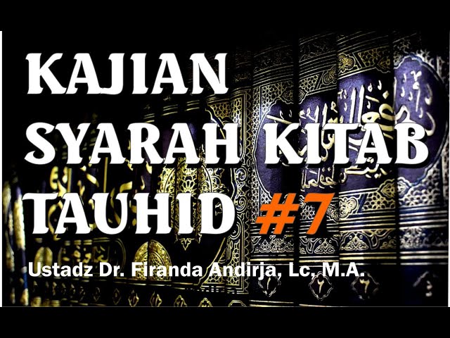 Kajian - Syarah Kitab Tauhid #7 - Ustadz Dr. Firanda Andirja, Lc, M.A. class=