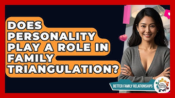 Does Personality Play A Role In Family Triangulation? - Better Family Relationships
