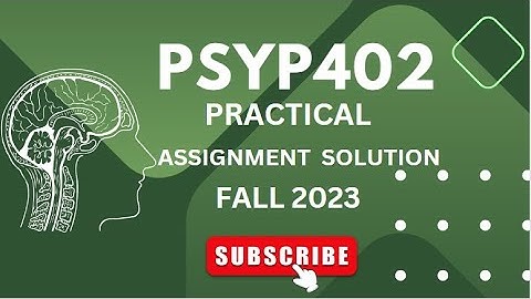 PSYP402 PRACTICAL ASSIGNMENT #1 |  | FALL 2023 | | VU