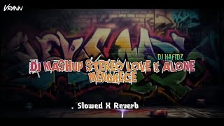 DJ MASHUP STEREO LOVE X ALONE MENGKECE SLOWED X REVERB VERSION - DJ HAFIDZ