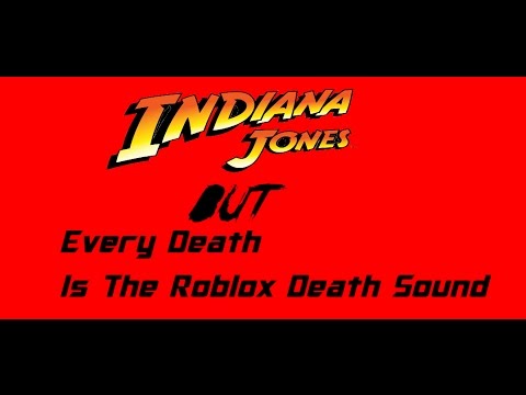 Indiana Jones But Every Death Is The Roblox Death Sound Youtube