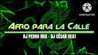 Afro Para La Calle (Dj Pedro Mix Ft Dj César Heat ) 💥😎💯