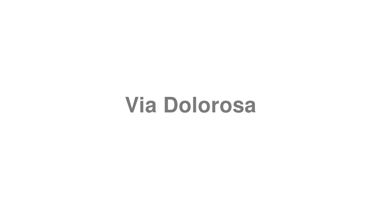 How to Pronounce "Via Dolorosa"