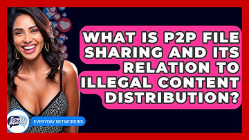 What Is P2P File Sharing And Its Relation To Illegal Content Distribution? - Everyday-Networking