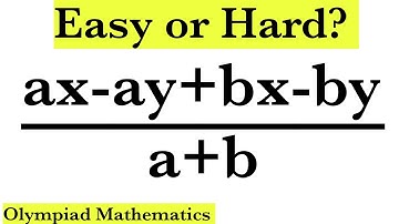 Nice Algebraic Simplification Problem.  Maths Olympiad, (ax-ay+bx-by)/(a+b)
