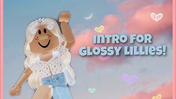 #intro4glossy- Intro For Glossy Lillies (Intro Contest)
