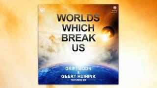Driftmoon &amp; Geert Huinink feat. Kim - Worlds Which Break Us (Intro Mix) [OUT NOW!]
