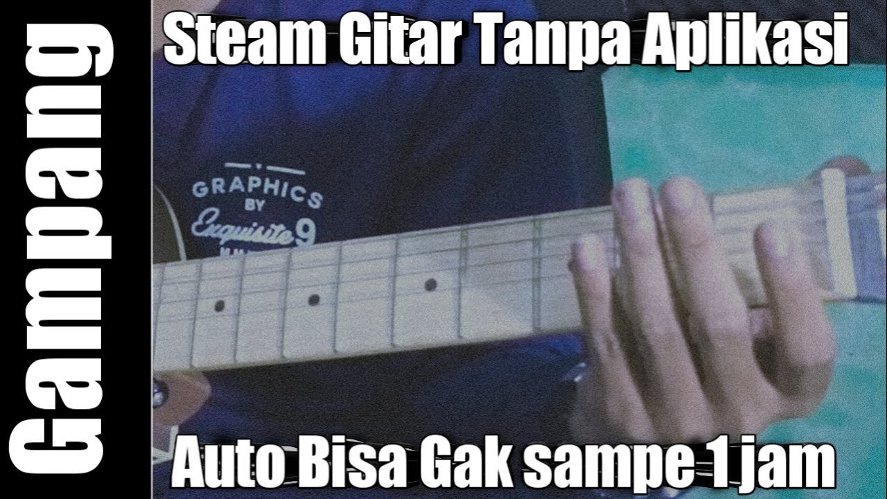 Cara Steam Gitar Tanpa Aplikasi Cepat! Pemula Pasti Langsung Bisa