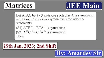 Let A,B,C be 3x3 matrices such that A is symmetric and B and C are skew-symmetric....
