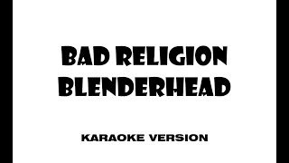 Bad Religion - Blenderhead (Karaoke version)