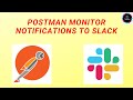 POSTMAN - Slack Integration with Postman | Monitor Notifications to Slack
