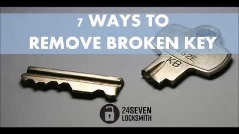 7 Simple Ways To Get Broken Key Out Of A Lock