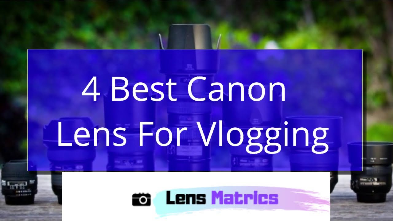 Best Canon Lens for Vlogging 2019 Camera Accessories YouTube