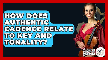 How Does Authentic Cadence Relate To Key And Tonality? - Classical Serenade