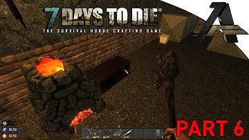 7 Days to Die Alpha 13.2 -Gameplay  Part 6 - Figuring Out The Forge