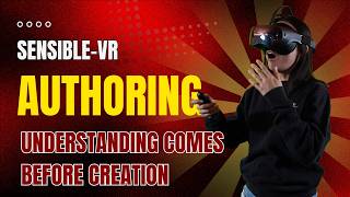 Sensible-VR Authoring - Understanding Comes Before Creation