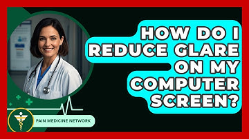 How Do I Reduce Glare On My Computer Screen? - Pain Medicine Network