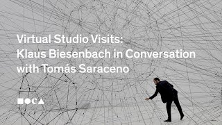 Virtual Studio Visits:  Klaus Biesenbach in Conversation with Tomás Saraceno