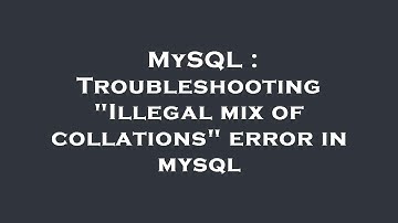 MySQL : Troubleshooting "Illegal mix of collations" error in mysql