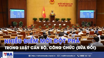 Luật Cán bộ, công chức (sửa đổi): Nhiều điểm mới đột phá - VNA