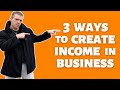 3 main income streams you need in your Business to create wealth