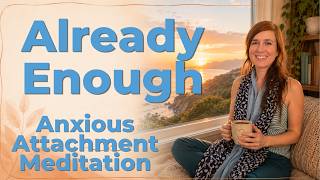 You Are Already Enough — A Morning Intention Meditation for Anxious Attachment Style